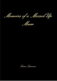 Cover of Memoirs of a Messed-up Mum by Laura Lamarca