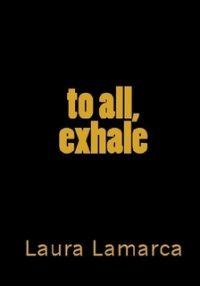 Cover of to all, exhale by Laura Lamarca
